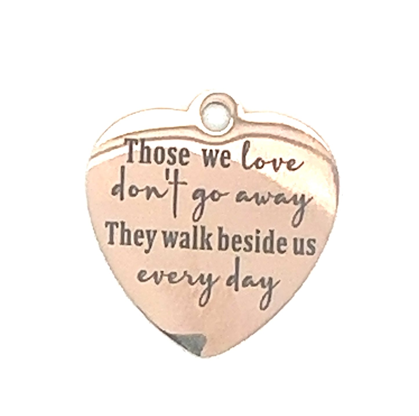 Saying charm "Those We Love Don't Go Away" Heart Memorial Charm - Perfect Pendants Plus