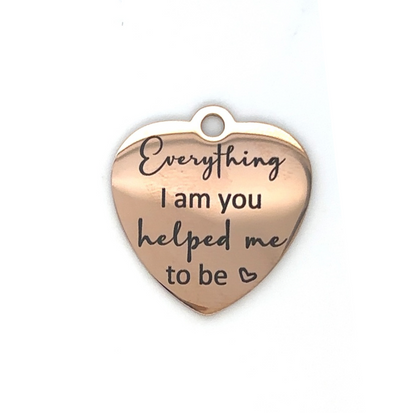 Everything I Am You Helped Me to Be Heart Keepsake Memorial Charm - Perfect Pendants Plus